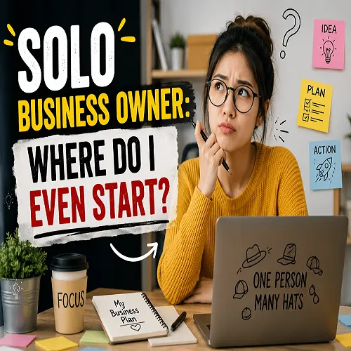 Solo Business Owner: Where Do I Even Start?